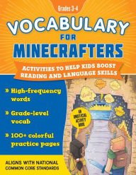 Title: Vocabulary for Minecrafters: Grades 3-4: Activities to Help Kids Boost Reading and Language Skills!-An Unofficial Workbook (High-Frequency Words, Grade-Level Vocab, 100+ Colorful Practice Pages) (Aligns with Common Core Standards), Author: Sky Pony Press
