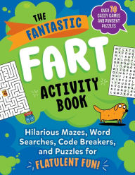 Title: The Fantastic Fart Activity Book: Hilarious Mazes, Word Searches, Code Breakers, and Puzzles for Flatulent Fun!-Over 75 Gassy Games and Pungent Puzzles, Author: Boone Brian