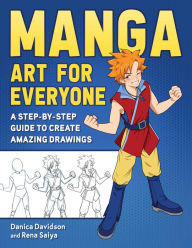 Title: Manga Art for Everyone: A Step-by-Step Guide to Create Amazing Drawings, Author: Danica Davidson