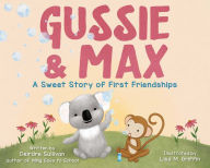 Title: Gussie & Max: A Sweet Story of First Friendships, Author: Deirdre Sullivan