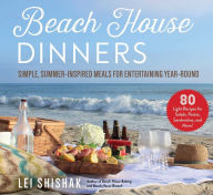 Download online ebook Beach House Dinners: Simple, Summer-Inspired Meals for Entertaining Year-Round FB2 CHM by Lei Shishak