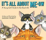 Top free ebooks download It's All About Me-Ow: A Young Cat's Guide to the Good Life by Hudson Talbott (English literature) MOBI RTF