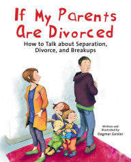 Title: If My Parents Are Divorced: How to Talk about Separation, Divorce, and Breakups, Author: Dagmar Geisler