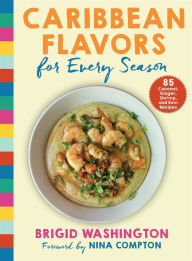 Title: Caribbean Flavors for Every Season: 85 Coconut, Ginger, Shrimp, and Rum Recipes, Author: Brigid Washington