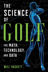 Title: The Science of Golf: The Math, Technology, and Data, Author: Will Haskett