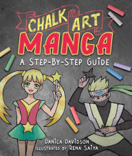 Title: Chalk Art Manga: A Step-by-Step Guide, Author: Danica Davidson