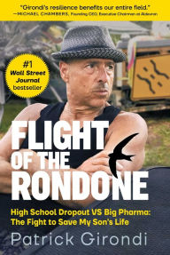 Title: Flight of the Rondone: High School Dropout VS Big Pharma: The Fight to Save My Son's Life, Author: Patrick Girondi