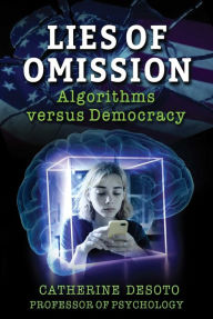 Lies of Omission: Algorithms versus Democracy