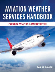 Title: Aviation Weather Services Handbook: FAA AC 00-45H, Author: Federal Aviation Administration