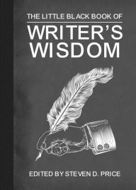 Title: The Little Black Book of Writers' Wisdom, Author: Steven D. Price