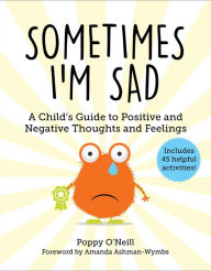 Free ipad book downloads Sometimes I'm Sad: A Child's Guide to Positive and Negative Thoughts and Feelings 9781510772731 in English PDF iBook PDB by Poppy O'Neill, Amanda Ashman-Wymbs, Poppy O'Neill, Amanda Ashman-Wymbs