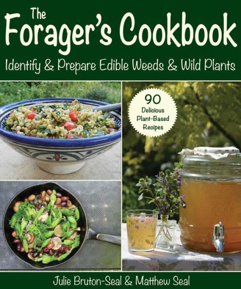 The Forager's Cookbook: Identify & Prepare Edible Weeds & Wild Plants