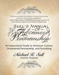 Textbook downloads for kindle Sull's Manual of Advanced Penmanship: An Instructional Guide to American Cursive, Ornamental Penmanship, and Flourishing by Michael R. Sull
