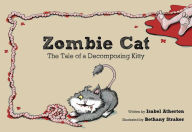 Title: Zombie Cat: The Tale of a Decomposing Kitty, Author: Isabel Atherton