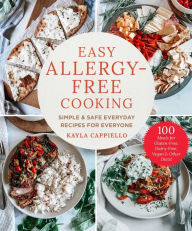 Title: Easy Allergy-Free Cooking: Simple & Safe Everyday Recipes for Everyone, Author: Kayla Cappiello