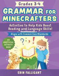 Title: Grammar for Minecrafters: Grades 3-4: Activities to Help Kids Boost Reading and Language Skills!-An Unofficial Activity Book (Aligns with Common Core Standards), Author: Erin Falligant