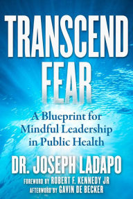 Real book mp3 downloads Transcend Fear: A Blueprint for Mindful Leadership in Public Health RTF English version by Joseph Ladapo, Joseph Ladapo 9781510774711