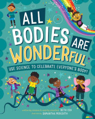 Title: All Bodies are Wonderful: Use Science to Celebrate Everyone's Body!, Author: Beth Cox