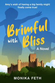 Title: Brimful with Bliss: A Novel, Author: Monika Feth