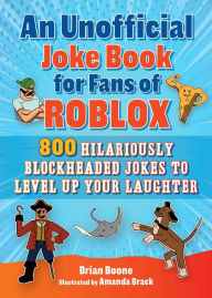 Title: An Unofficial Joke Book for Fans of Roblox: 800 Hilariously Blockheaded Jokes to Level Up Your Laughter, Author: Brian Boone
