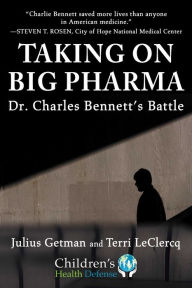 Title: Taking On Big Pharma: Dr. Charles Bennett's Battle, Author: Julius Getman
