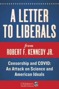 Ebook nederlands gratis download A Letter to Liberals: Censorship and COVID: An Attack on Science and American Ideals PDB PDF 9781510775589 by Robert F. Kennedy Jr.