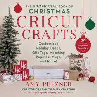 Free to download ebooks The Unofficial Book of Christmas Cricut Crafts: Customized Holiday Decor, Gift Tags, Matching Pajamas, Mugs, and More!