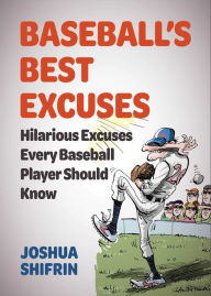 Title: Baseball's Best Excuses: Hilarious Excuses Every Baseball Player Should Know, Author: Joshua Shifrin