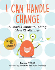 Title: I Can Handle Change: A Child's Guide to Facing New Challenges, Author: Poppy O'Neill
