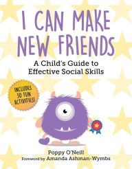 Title: I Can Make New Friends: A Child's Guide to Effective Social Skills, Author: Poppy O'Neill