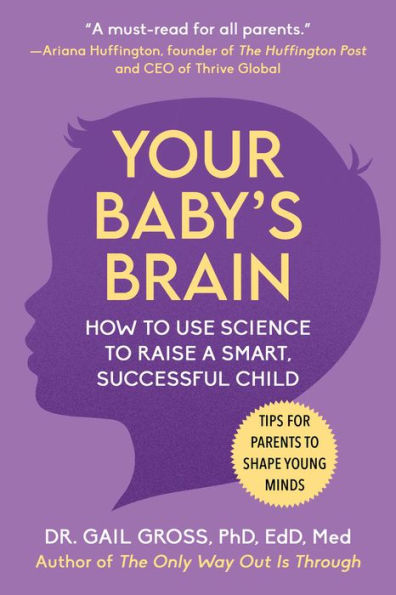 Your Baby's Brain: How to Use Science Raise a Smart, Successful Child-Tips for Parents Shape Young Minds