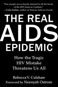 Ebooks downloads gratis The Real AIDS Epidemic: How the Tragic HIV Mistake Threatens Us All by Rebecca V. Culshaw, Neenyah Ostrom 9781510776715 FB2 English version