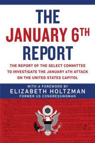 Title: The January 6th Report: The Report of the Select Committee to Investigate the January 6th Attack on the United States Capitol, Author: Elizabeth Holtzman