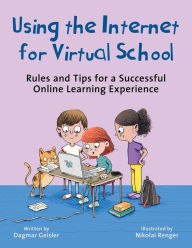 Title: Using the Internet for Virtual School: Rules and Tips for a Successful Online Learning Experience, Author: Dagmar Geisler
