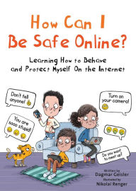 Title: How Can I Be Safe Online?: Learning How to Behave and Protect Myself On the Internet, Author: Dagmar Geisler