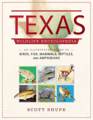 Download electronic books Texas Wildlife Encyclopedia: An Illustrated Guide to Birds, Fish, Mammals, Reptiles, and Amphibians by Scott Shupe RTF PDF (English literature)