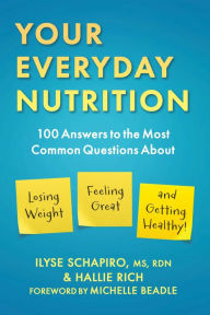 Title: Your Everyday Nutrition: 100 Answers to the Most Common Questions About Losing Weight, Feeling Great, and Getting Healthy, Author: Ilyse Schapiro