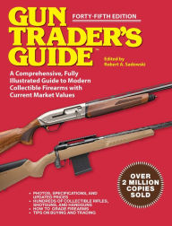 Audio books download links Gun Trader's Guide - Forty-Fifth Edition: A Comprehensive, Fully Illustrated Guide to Modern Collectible Firearms with Market Values 9781510777316 by Robert A. Sadowski MOBI ePub