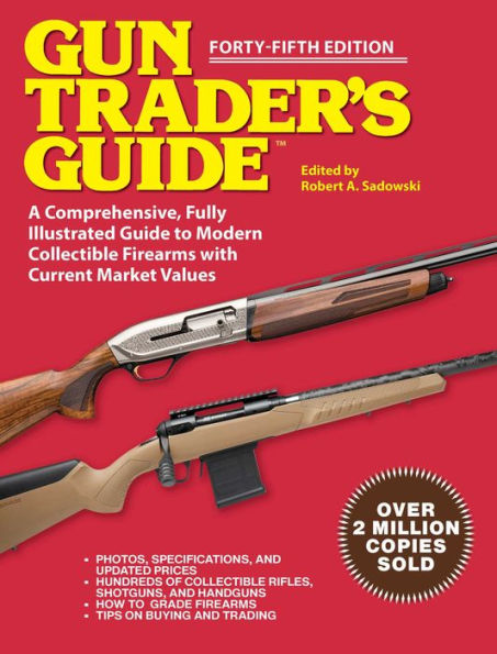 Gun Trader's Guide, Forty-Fifth Edition: A Comprehensive, Fully Illustrated Guide to Modern Collectible Firearms with Market Values