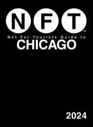 Title: Not For Tourists Guide to Chicago 2024, Author: Not For Tourists