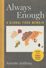 Title: Always Enough: A Global Food Memoir, Author: Annette Anthony