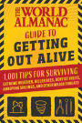 The World Almanac Guide to Getting Out Alive: 1,001 Tips for Surviving Extreme Weather, Killer Bees, Dentist Visits, Annoying Siblings, and Other Major Threats