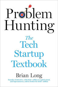 Textbooks download for free Problem Hunting: The Tech Startup Textbook in English 9781510777965 by Brian Long ePub DJVU RTF