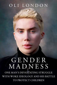 French ebooks free download Gender Madness: One Man's Devastating Struggle with Woke Ideology and His Battle to Protect Children MOBI ePub DJVU 9781510778061 by Oli London in English