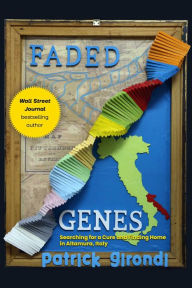 Title: Faded Genes: Searching for a Cure and Finding Home in Altamura, Italy, Author: Patrick Girondi