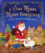 Title: A Very Merry, Muddy Christmas: A Farm-Inspired Holiday Story, Author: Melanie J LaPlaca