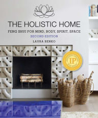 Title: The Holistic Home: Feng Shui for Mind, Body, Spirit, Space, Author: Laura Benko