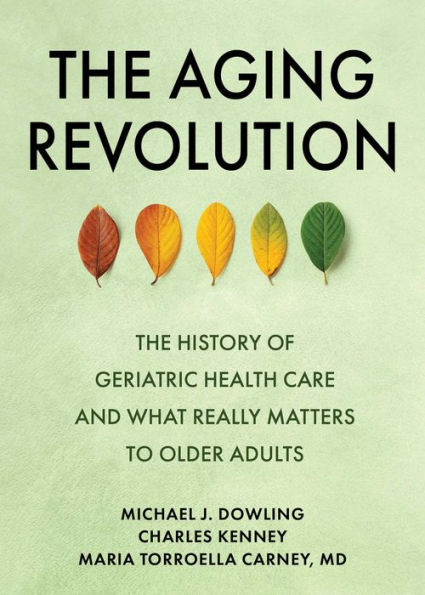 The Aging Revolution: History of Geriatric Health Care and What Really Matters to Older Adults