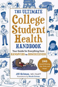 Title: The Ultimate College Student Health Handbook: Your Guide for Everything from Hangovers to Homesickness, Author: Jill Grimes MD