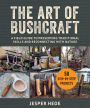 The Art of Bushcraft: A Field Guide to Preserving Traditional Skills and Reconnecting with Nature